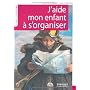 J'aide mon enfant � s'organiser : M�thode facile �&hellip de St�phanie Bujon