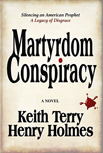 Martyrdom Conspiracy: Silencing an American Prophet - Legacy of Disgrace, by Keith Terry, Henry Holmes