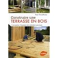 Construire une terrasse en bois : Conception, exemples de r�alisation pas-�-pas