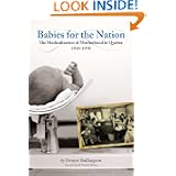 Babies for the Nation: The Medicalization of Motherhood in Quebec, 1910-1970 (Studies in Childhood and Family in Canada) by Denyse Baillargeon and W. Donald Wilson