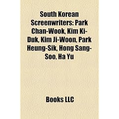 South Korean Screenwriters: Park Chan-Wook, Kim KI-Duk, Kim Ji-Woon, Park Heung-Sik, Hong Sang-Soo, Ha Yu