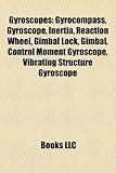 Gyroscopes: Gyrocompass, Gyroscope, Inertia, Reaction Wheel, Gimbal Lock, Gimbal, Control Moment Gyroscope, Vibrating Structure Gy-