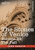 The Stones of Venice,Volume III - The Fall