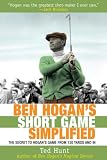 Ben Hogans Short Game Simplified: The Secret to Hogans Game from 120 Yards and in