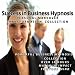 Business Success Mindset Hypnosis - Session 1