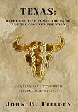 TEXAS: WHERE THE WIND PUMPS THE WATER AND THE COWS CUT THE WOOD: An early page toys with altrnative titles??
