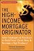 The High-Income Mortgage Originator: Sales Strategies and Practices to Build Your Client Base and Become a Top Producer by Richard Giannamore, Barbara Bordow Osach