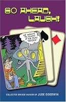 Go Ahead, Laugh!: Collected Bridge Humor by Jude Goodwin