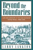 Beyond the Boundaries: Life and Landscape at the Lake Superior Copper Mines, 1840-1875 (Michigan)