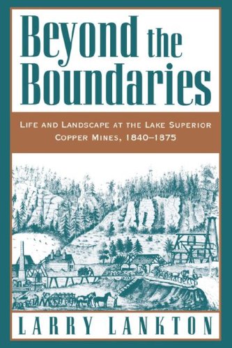 Beyond the Boundaries: Life and Landscape at the Lake Superior Copper Mines, 1840-1875 (Michigan)