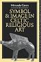 Symbol and Image in Celtic Religious Art