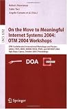 On the Move to Meaningful Internet Systems 2004: OTM 2004 Workshops: OTM Confederated International Workshops and Posters, GADA, JTRES, MIOS, WORM, WOSE, …