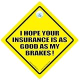 I HOPE YOUR INSURANCE IS AS GOOD AS MY BRAKES Car Sign, FREE UK Postage, Anti Tailgater Car Sign, Novelty Car Signs'