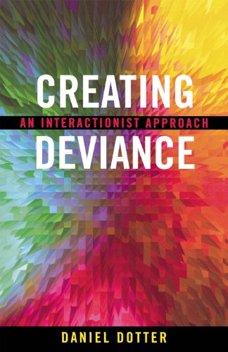 Creating Deviance: An Interactionist Approach