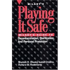 Playing it Safe: Milady's Guide to Decontamination, Sterlization, and Personal Protection