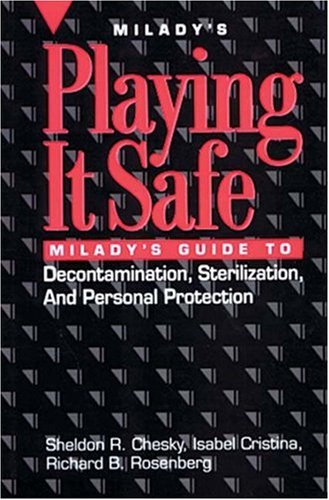 Playing it Safe: Milady's Guide to Decontamination, Sterlization, and Personal Protection