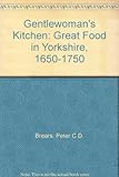 The gentlewoman's kitchen : great food in Yorkshire, 1650-1750