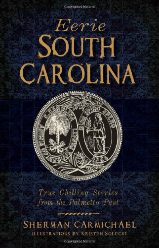 Eerie South Carolina:: True Chilling Stories from the Palmetto Past