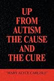 UP FROM AUTISM THE CAUSE AND THE CURE