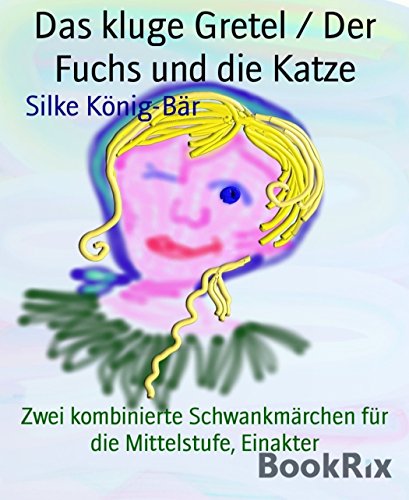 Das kluge Gretel / Der Fuchs und die Katze: Zwei kombinierte Schwankmärchen für die Mittelstufe, Einakter (German Edition)