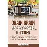 grain brain slow cooker kitchen top 70 easy to cook grain brain slow cooker recipes to help you lose the weight
