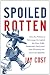 Spoiled Rotten: How the Politics of Patronage Corrupted the Once Noble Democratic Party and Now Threatens the American Republic