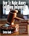 How To Make Money Collecting Judgments: Becoming A Professional Judgment Collector And Recovery Processor (Volume 2) How To Make Money Collecting Judgments: Becoming A Professional Judgment Collector And Recovery Processor (Volume 2)
