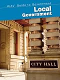 Local Government (2nd Edition) (Kids' Guide to Government (2nd Edition))