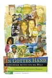 In Gottes Hand: Gemeinsam beten für die Welt. Gebete aus der weltweiten Ökumene