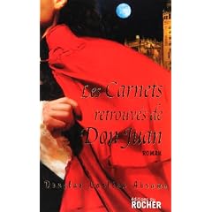 Les Carnets retrouv�s de don Juan : De l'art v�ritable de la passion, et du danger des amours aventureuses