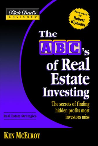 Rich Dad's AdvisorsÂ®: The ABC's of Real Estate Investing: The Secrets of Finding Hidden Profits Most Investors Miss