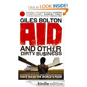 Aid and Other Dirty Business: How Good Intentions Have Failed the World's Poor
