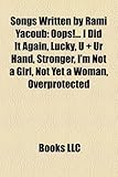 Songs Written by Rami Yacoub: OOPS!... I Did It Again, Lucky, U + Ur Hand, Stronger, I'm Not a Girl, Not Yet a Woman, Overprotected-