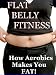 Flat Belly Fitness -How Aerobics Makes You Fat! (F