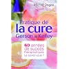 Pratique de la cure Gerson et Kelley : 60 ann�es de succ�s th�rapeutiques... Le saviez-vous ?