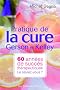 Pratique de la cure Gerson et Kelley : 60 ann�es de succ�s th�rapeutiques... Le saviez-vous ?