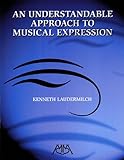 An Understandable Approach to Musical Expression (Meredith Music Resource)