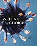 Writing by choice : a holistic and developmental guide for student writers