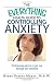The Everything Health Guide To Controlling Anxiety Book: Professional Advice to Get You Through Any Situation (Everything (Self-Help))