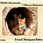 Wild Animals I Have Known: Unromanticized Observations Of Animal Life In The Early Days Of Rough and Ready Rural America. | [Ernest Seton]