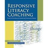 Responsive Literacy Coaching: Tools for Creating and Sustaining Purposeful Change