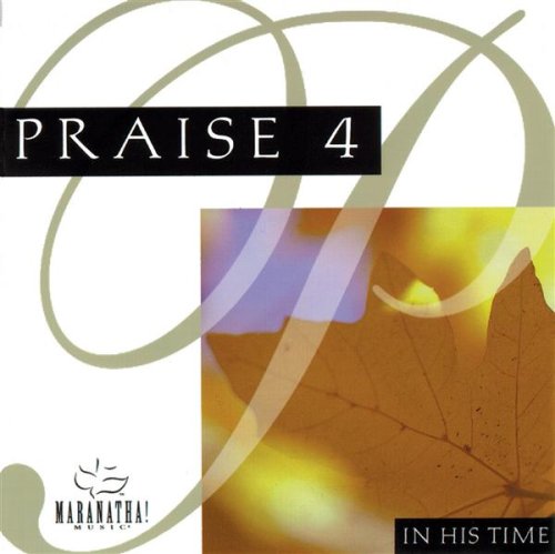 The Maranatha! Singers - Praise 4: In His Time - Zortam Music