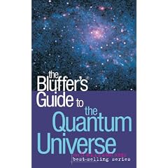 The Bluffer's Guide to the Quantum Universe (Bluffer's Guides)