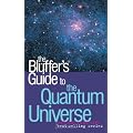 The Bluffer's Guide to the Quantum Universe (Bluffer's Guides)