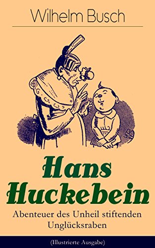 Hans Huckebein - Abenteuer des Unheil stiftenden Unglücksraben (Illustrierte Ausgabe): Eine Bildergeschichte des Autors von 