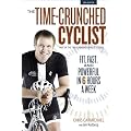 The Time-Crunched Cyclist, 2nd Ed.: Fit, Fast, and Powerful in 6 Hours a Week (Time-Crunched Athlete)