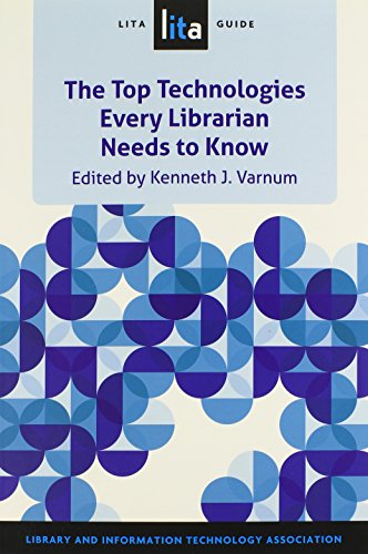 The Top Technologies Every Librarian Needs to Know: A LITA Guide