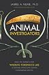 Animal Investigators: How the World's First Wildlife Forensics Lab Is Solving Crimes and Saving Endangered Species