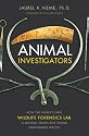 Animal Investigators: How the World's First Wildlife Forensics Lab Is Solving Crimes and Saving Endangered Species