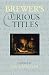 Book Brewer's Curious Titles: The Fascinating Stories Behind More Than 1500 Famous Titles